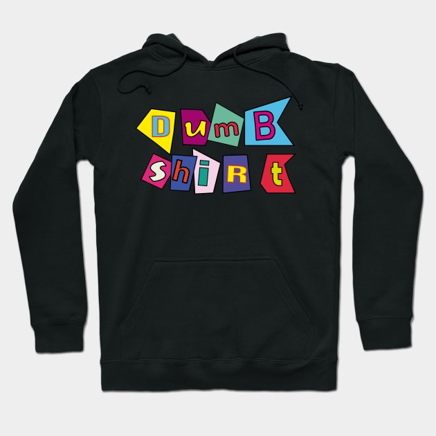 Dumb shirt Hoodie by Sourdigitals